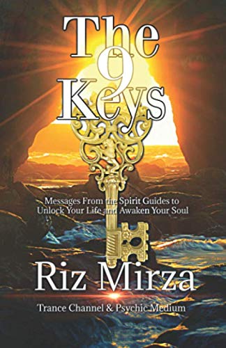 The 9 Keys: Messages From the Spirit Guides to Unlock Your Life and Awaken Your Soul (Riz Mirza Chan by Riz Mirza, Oriah Mirza