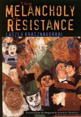 The Melancholy of Resistance the Melancholy of Resistance[MELANCHOLY OF RESISTANCE THE M][Paperback]