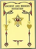 Ancient and Modern Initiation by 