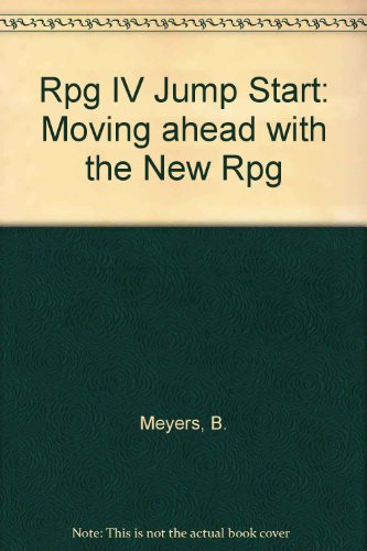 Rpg IV Jump Start: Moving Ahead With the New Rpg by Bryan Meyers