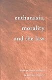 Euthanasia, Morality, and the Law, Bagaric, Mirko and Amarasekara, Kumar, 0820456675
