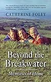 Beyond the Breakwater:: Memories of Home by Catherine Foley