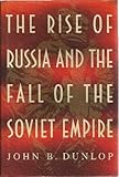 The Rise of Russia and the Fall of the Soviet Empire, Dunlop, John, 0691078750