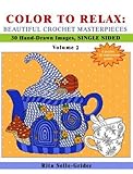 COLOR TO RELAX: Beautiful Crochet Masterpieces: 30 Hand-Drawn Images, Single Sided (Volume 2) by Rita Selle-Grider