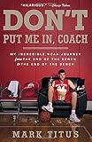 Don't Put Me In, Coach: My Incredible NCAA Journey from the End of the Bench to the End of the Bench