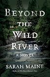 Beyond the Wild River: A Novel by Sarah Maine