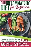 Anti Inflammatory Diet for Beginners: A Comprehensive Guide to The Anti-Inflammatory Diet PLUS 80-Ra Anti Inflammatory Diet for Beginners: A Comprehensive Guide to The Anti-Inflammatory Diet PLUS 80-Ra