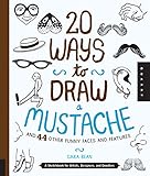 20 Ways to Draw a Mustache and 44 Other Funny Faces and Features: A Sketchbook for Artists, Designer by Cara Bean