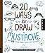 20 Ways to Draw a Mustache and 44 Other Funny Faces and Features: A Sketchbook for Artists, Designer by Cara Bean