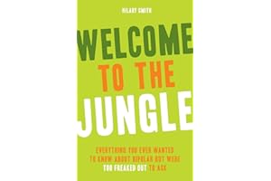 Welcome to the Jungle: Everything You Wanted to Know about Bipolar But Were Too Freaked Out to Ask (For Fans of All These Flowers or Readers of The Bipolar Disorder Survival Guide)