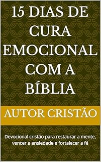 Livro 15 Dias de Cura Emocional com a Bíblia: Devocional cristão para restaurar a mente, vencer a ansiedade e fortalecer a fé