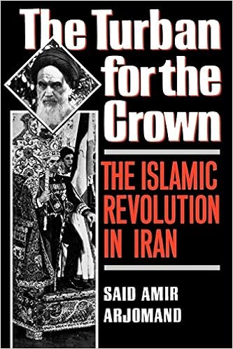 The Turban for the Crown: The Islamic Revolution in Iran (Studies in Middle Eastern History), by Said Amir Arjomand The Turban for the Crown: The Islamic Revolution in Iran (Studies in Middle Eastern History), by Said Amir Arjomand
