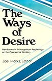 The Ways of Desire: New Essays in Philosophical Psychology on the Concept of Wanting (Precedent Studies in Ethics and the Moral Sciences)