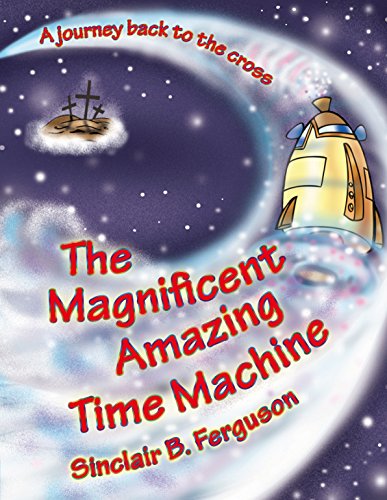 The Magnificent Amazing Time Machine: A Journey Back to the Cross (Colour Books)