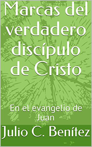 Marcas del verdadero discÃ­pulo de Cristo: En el evangelio de Juan (comentario bÃ­blico nÂº 24) (Spanish Edition) by [BenÃ­tez, Julio C., Ryle, Juan Carlos]