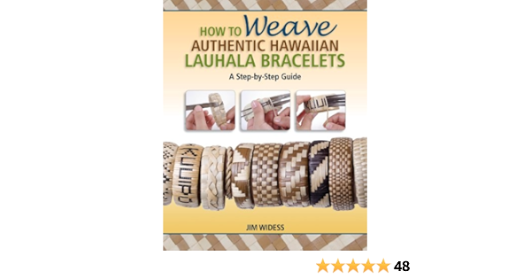 Amazon Com How To Weave Authentic Hawaiian Lauhala Bracelets A Step By Step Guide Traditional Hawaiian Crafts 9781566479356 Jim Widess Books