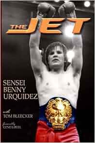 The Jet: Benny Urquidez, Tom Bleecker: 9780965313230: Amazon.com: Books