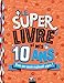 Le super livre de mes 10 ans : Pour une année vraiment super ! by 