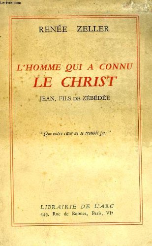 L Homme Qui A Connu Le Christ Jean Fils De Zebedee Renee Zeller Amazon Com Books