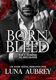 Livro Born to Bleed: Sob o Domínio do meu Algoz (BORN TO THE MÁFIA Livro 1)