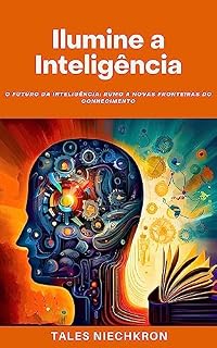 Livro Ilumine a Inteligência: O Futuro da Inteligência: Rumo a Novas Fronteiras do Conhecimento