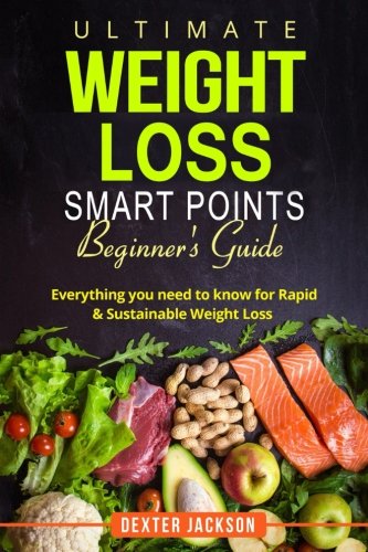 Ultimate Weight Loss Smart Points Beginner’s Guide: Everything You Need to Know for Rapid & Sustainable Weight Loss (Includes 50 Weight Loss Tips, 30 Day Meal Plan, and Recipes) Reviews