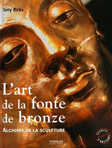 L'art de la fonte de bronze : Alchimie de la sculpture by (Paperback)