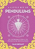 A Little Bit of Pendulums: An Introduction to Pendulum Divination (Little Bit Series) by Dani Bryant