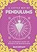 A Little Bit of Pendulums: An Introduction to Pendulum Divination (Little Bit Series) by Dani Bryant