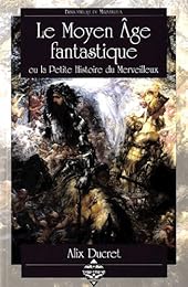 Le  Moyen âge fantastique ou La petite histoire du merveilleux