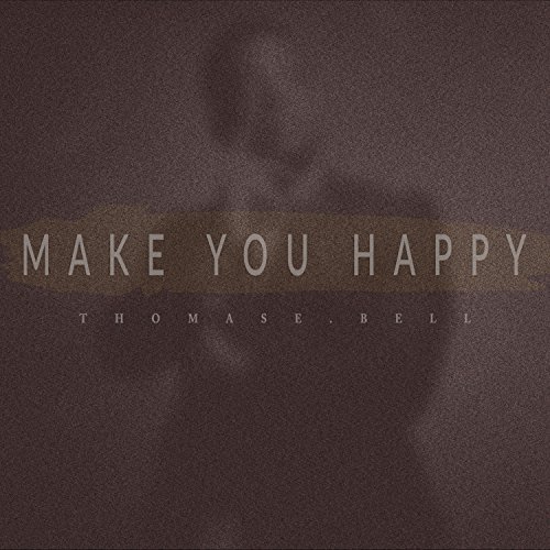 Make You Happy by Thomas E. Bell