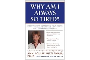Why Am I Always So Tired?: Discover How Correcting Your Body's Copper Imbalance Can * Keep Your Body From Giving Out Before Y