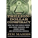 The Trillion-Dollar Conspiracy: How the New World Order, Man-Made Diseases, and Zombie Banks Are Destroying America