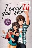 Image de Tenías que ser tú (Serie Tenías que ser tú) (Volume 1) (Spanish Edition)