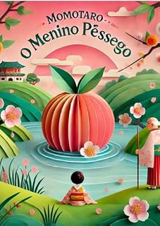 Livro Momotaro: O Menino Pêssego (Lendas do Japão: Contos do Folclore Japonês para Crianças)