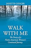WALK WITH ME: The Poetry of a Native American Woman's Continued Journey by 