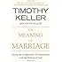 The Meaning of Marriage: Facing the Complexities of Commitment with the Wisdom of God