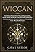 Wiccan: the Ultimate Starter Kit to Wicca Religion Beliefs, Rituals, Altars, Witchcraft, with Moon a by Gaia J. Mellor