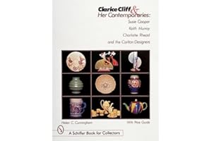 Clarice Cliff and Her Contemporaries: Susie Cooper, Keith Murray, Charlotte Rhead, and the Carlton Ware Designers (A Schiffer Book for Collectors)