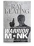 Warrior Monk: A Pastor Stephen Grant Novel by Ray Keating