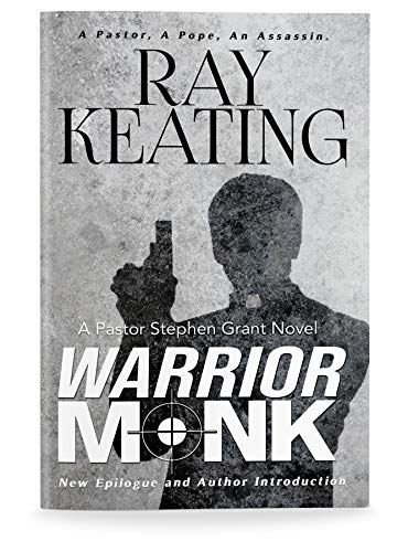 Warrior Monk: A Pastor Stephen Grant Novel by Ray Keating