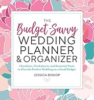 The Budget-Savvy Wedding Planner & Organizer: Checklists, Worksheets, and Essential Tools to Plan the Perf