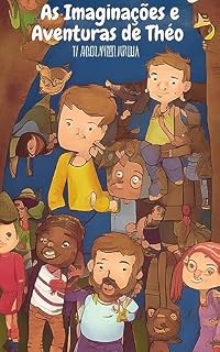 Livro As Imaginações e Aventuras de Théo: "Embarque nesta emocionante jornada repleta de aventuras com ele e seus amigos após a escola. Prepare-se para mergulhar em um mundo cheio de emoção, mistério e ami