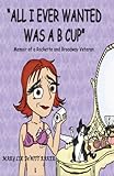 All I Ever Wanted Was A B Cup by 