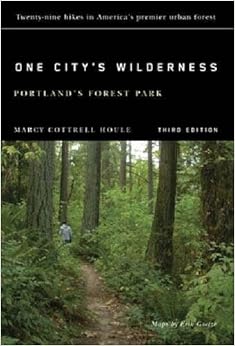One City's Wilderness: Portland's Forest Park, 3rd edition, by Marcy Cottrell Houle One City's Wilderness: Portland's Forest Park, 3rd edition, by Marcy Cottrell Houle
