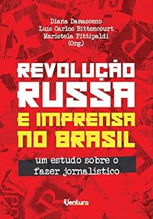 Livro REVOLUÇÃO RUSSA E IMPRENSA NO BRASIL: Um estudo sobre o fazer jornalístico