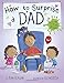 How to Surprise a Dad: A Book for Dads and Kids