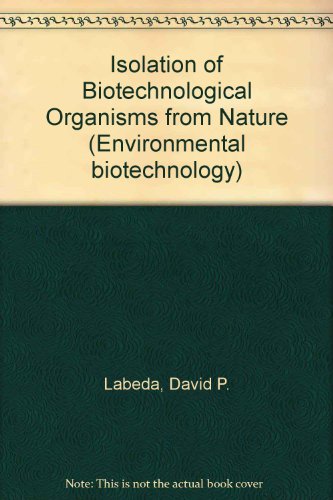 Isolation of Biotechnological Organisms from Nature (McGraw-Hill Environmental Biotechnology Series)