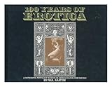 100 Years of Erotica : An International Portfolio of Erotic Photography from 1845-1945 by 