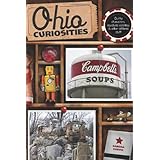 Ohio Curiosities: Quirky Characters, Roadside Oddities & Other Offbeat Stuff, 2nd Edition